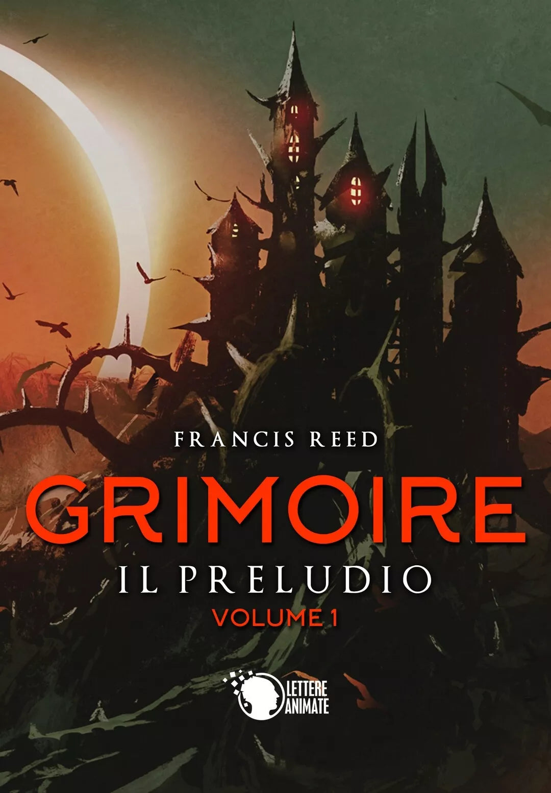 Grimoire. Il preludio. Volume 1, Francis Reed, 2019, Lettere Animate Editore