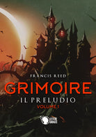 Grimoire. Il preludio. Volume 1, Francis Reed, 2019, Lettere Animate Editore