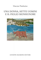 Una donna, sette uomini e il figlio monsignore di Giacomo Tamburino,  2015