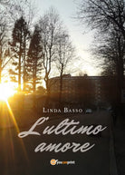 L’ultimo amore di Linda Basso, 2018, Youcanprint