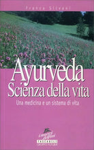 Ayurveda. Scienza di vita di Franca Silvani, 1998, Gruppo Futura