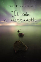 Il sole a mezzanotte di Tuli Tumminello, 2021, Youcanprint