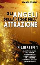 Gli ANGELI Della LEGGE Dell’ATTRAZIONE 4 Libri in 1 Manifesta Nella Tua Vita la