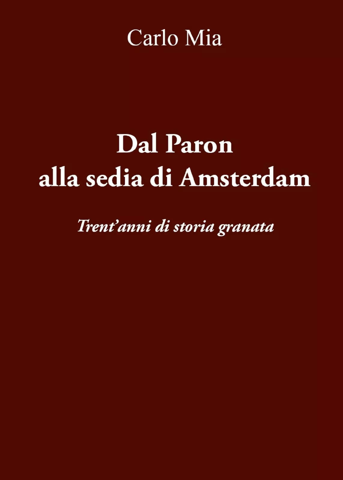Dal Paron alla sedia di Amsterdam. Trent’anni di storia granata di Carlo Mia, 2