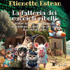 La fattoria dei cuccioli ribelli di Etienette Estran