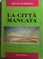 La citta mancata di Silvio Ferrara, 1993, Kat Edizioni