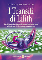 I transiti di Lilith Per liberarci dai condizionamenti e tornare all origine de