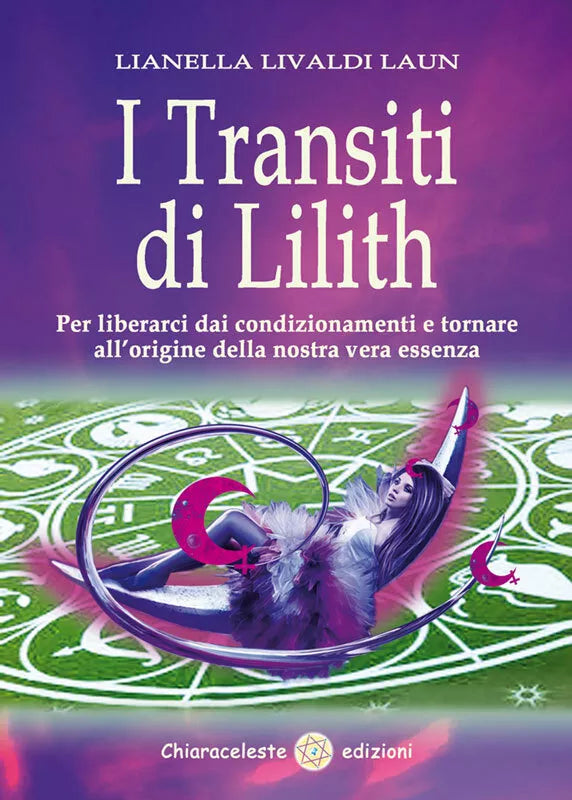 I transiti di Lilith Per liberarci dai condizionamenti e tornare all origine de
