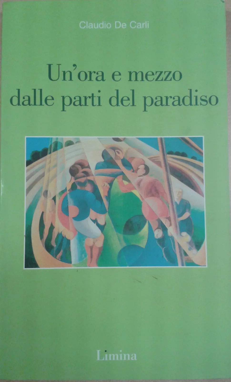 Claudio De Carli - Un'ora e mezzo dalle parti del paradiso - Limina - 2004 - M