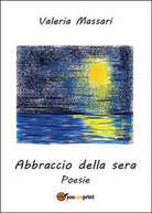 Abbraccio della sera di Valeria Massari, 2016, Youcanprint