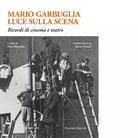 Mario Garbuglia luce sulla scena Ricordi di cinema e teatro