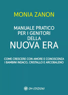 Manuale Pratico Per I Genitori Della NUOVA ERA di Monia Zanon, 2021, Om Edizio