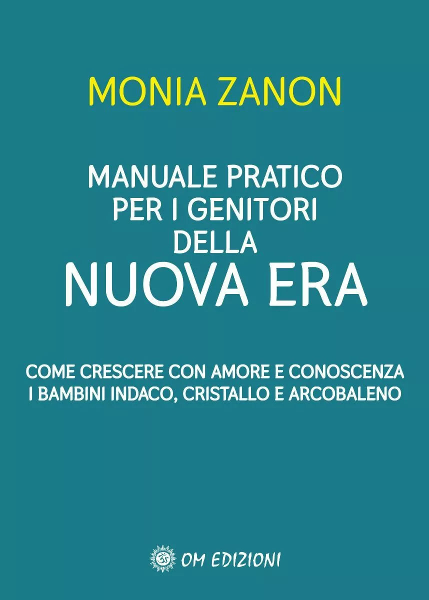 Manuale Pratico Per I Genitori Della NUOVA ERA di Monia Zanon, 2021, Om Edizio