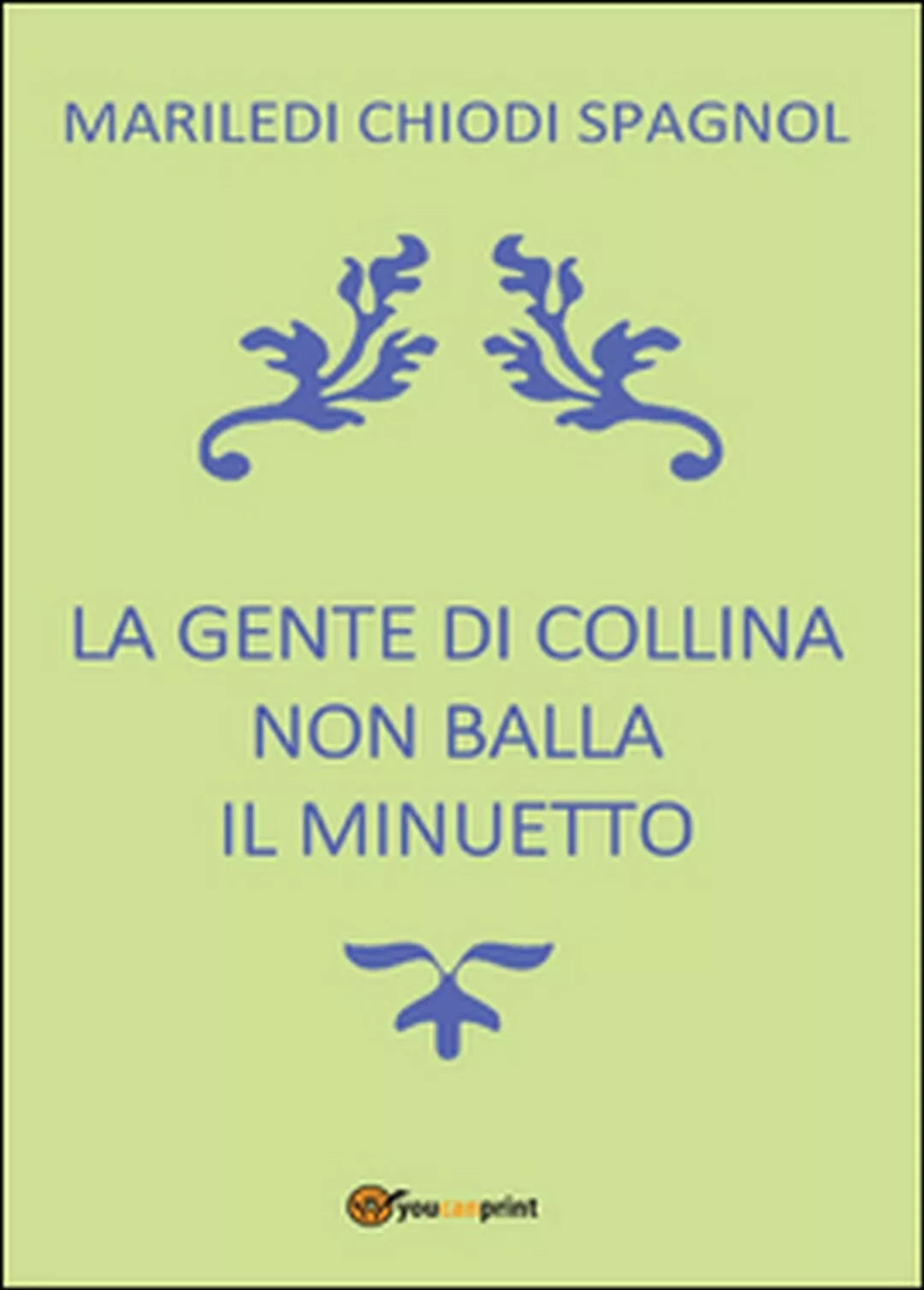 La gente di collina non balla il minuetto di Mariledi Chiodi Spagnol, 2016