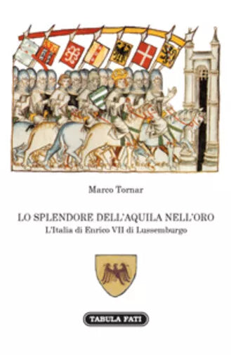 Lo splendore dell’aquila nell’orso. L’Italia di Enrico VII di Lussemburgo di Ma