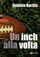 Un Inch Alla Volta - Daniele Barilla, 2017, Youcanprint