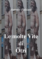 Le molte vite di Otzi, di Antonio Falciani, 2018, Youcanprint