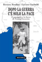 DOPO LA GUERRA C’E SOLO LA PACE Il coraggio e la forza di Norma Cossetto