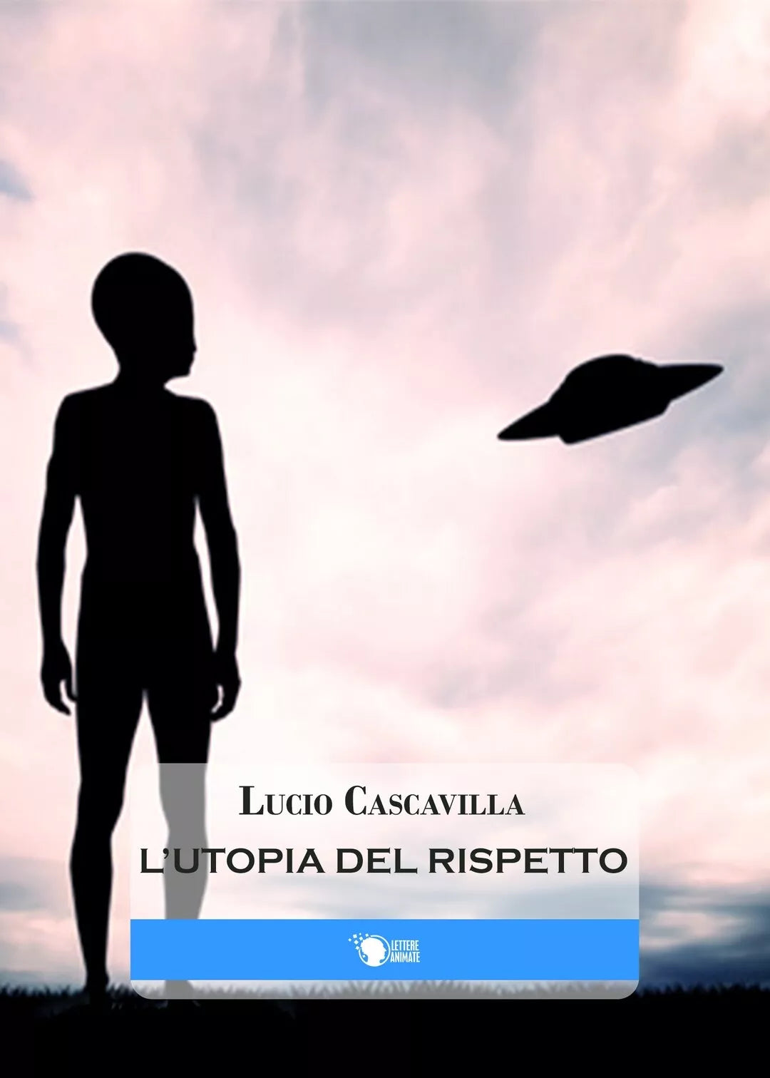 L’Utopia del Rispetto di Lucio Cascavilla, 2016, Lettere Animate Editore