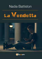 La Vendetta di Nadia Battiston, 2017, Youcanprint