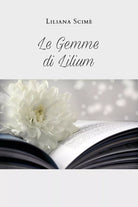 Le gemme di Lilium di Liliana Scime, 2020, Youcanprint