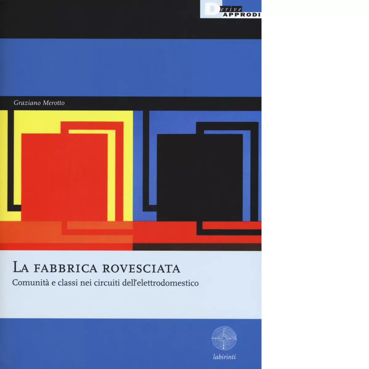 LA FABBRICA ROVESCIATA di GRAZIANO MEROTTO