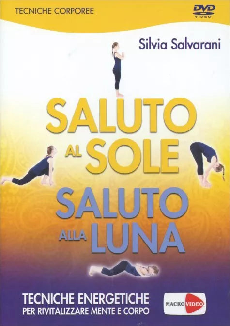 Saluto al sole, saluto alla luna. Tecniche energetiche per rivitalizzare mente e