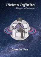 Ultimo Infinito Viaggio nel mistero di Charles Vas