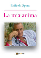 La mia anima di Raffaele Spera, 2017, Youcanprint
