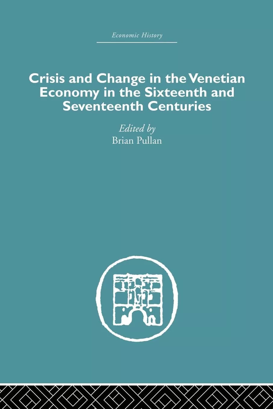 Crisis and Change in the Venetian Economy in the Sixteenth and Seventeenth