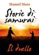 Storie di samurai - Il duello di Manuel Mura, 2018, Youcanprint