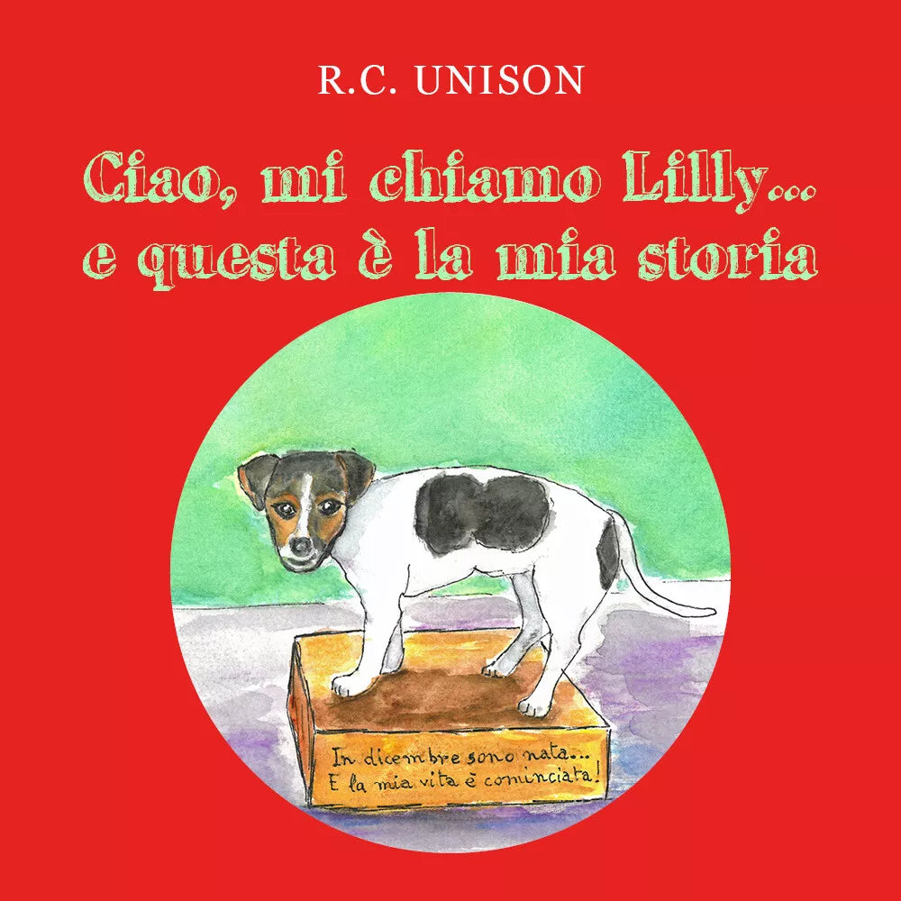 Ciao, mi chiamo Lilly... e questa e la mia storia. Ediz. illustrata di R. C. Uni