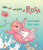NON MI VESTIRO DI ROSA - Joyce Dunbar, 2020, Lo Stampatello