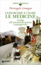 Conoscere e usare le medicine. Guida all’automedicazione consapevole di Pierange