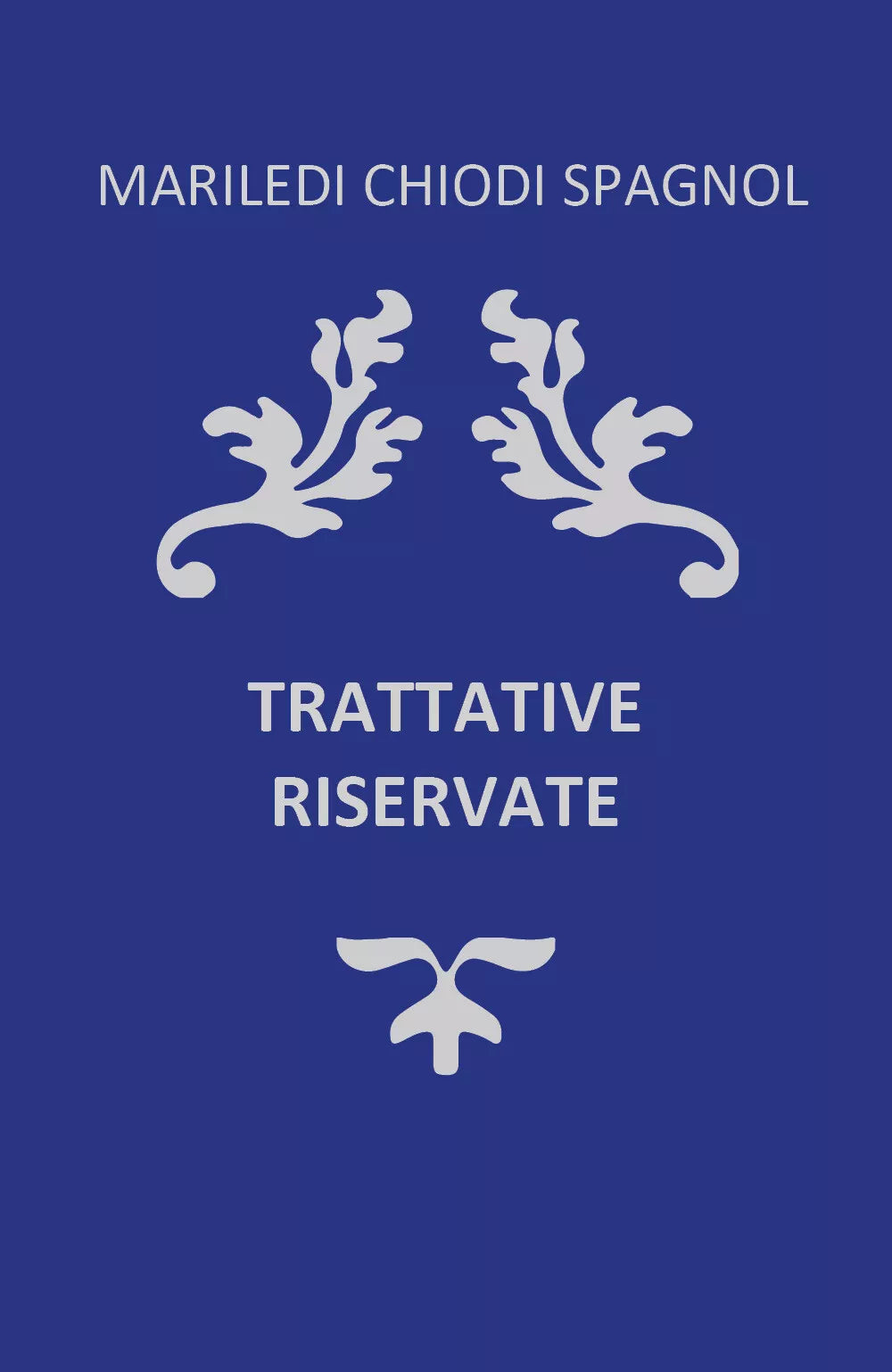 Trattative Riservate di Mariledi Chiodi Spagnol, 2021, Youcanprint