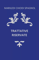 Trattative Riservate di Mariledi Chiodi Spagnol, 2021, Youcanprint