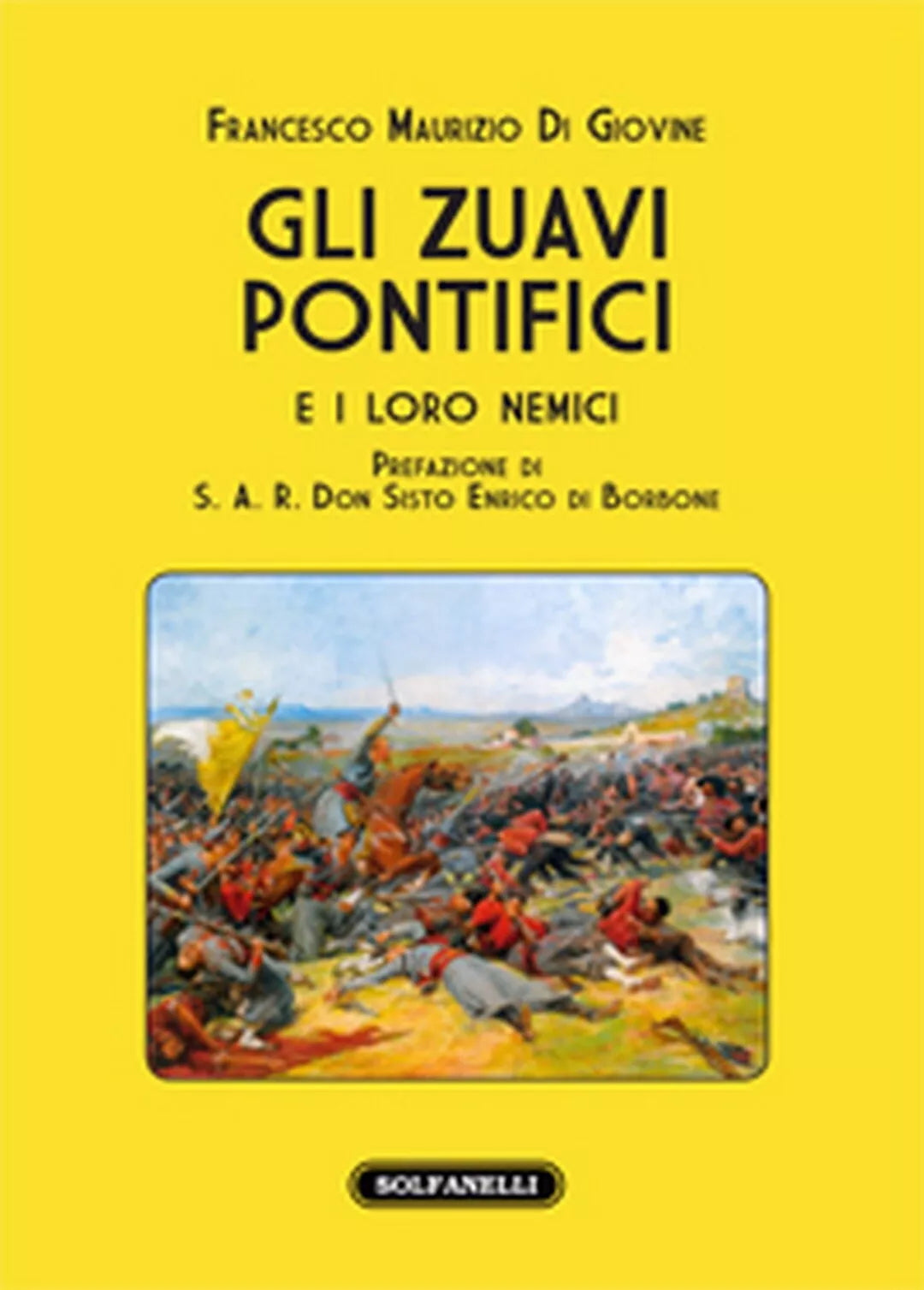 GLI ZUAVI PONTIFICI e i loro nemici, Francesco Maurizio Di Giovine, Solfanelli