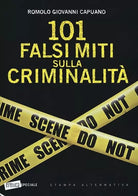 101 falsi miti sulla criminalit di Romolo Giovanni Capuano