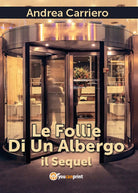 Le Follie Di Un Albergo il Sequel di Andrea Carriero, 2017, Youcanprint