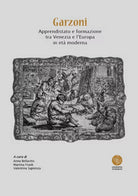 Garzoni. Apprendistato e formazione tra Venezia e l’Europa in eta moderna