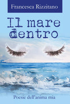 Il mare dentro. Poesie dell’anima mia di Francesca Rizzitano, 2017, Youcanprin