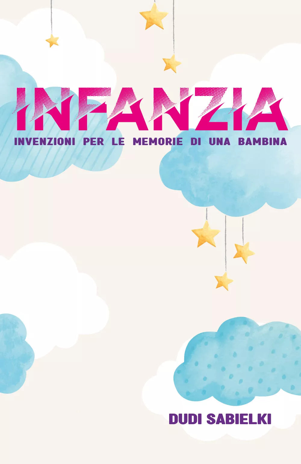 INFANZIA Invenzioni per le memorie di una bambina di Dudi Sabielki