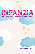INFANZIA Invenzioni per le memorie di una bambina di Dudi Sabielki