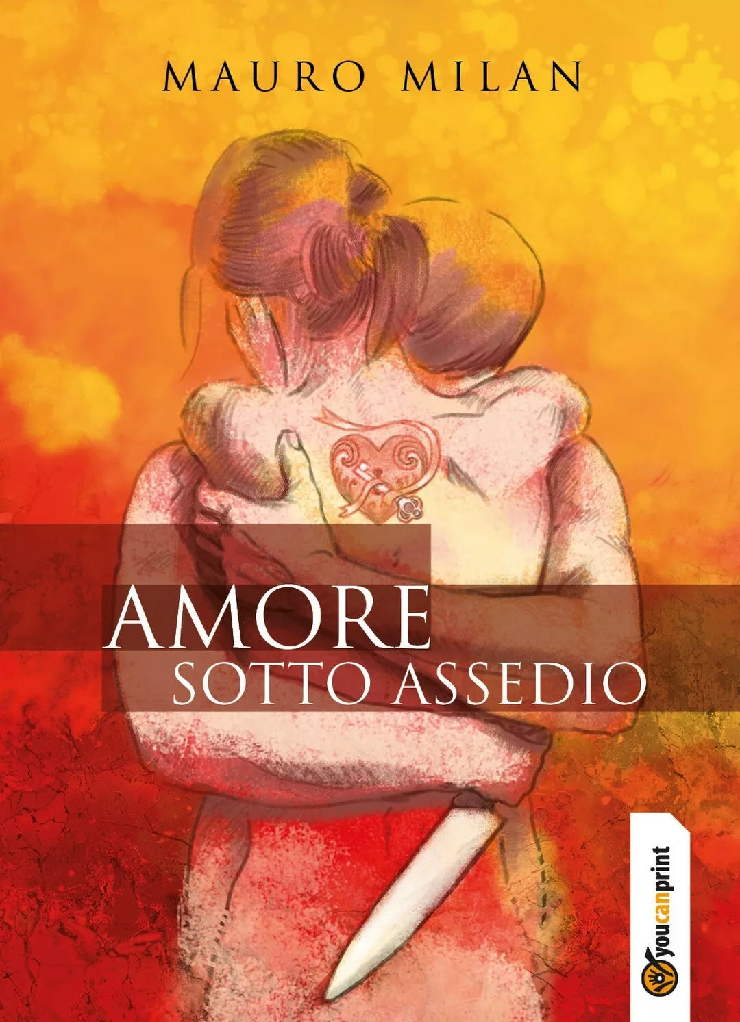 Amore sotto assedio di Mauro Milan, 2017, Youcanprint
