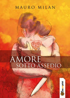 Amore sotto assedio di Mauro Milan, 2017, Youcanprint
