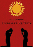Discorso sulla divinita di Francesco Rossi, 2021, Youcanprint