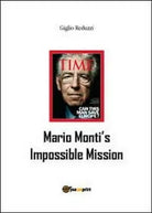 Mario Monti’s impossible mission, di Giglio Reduzzi, 2012, Youcanprint - ER