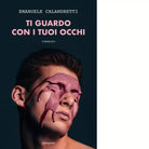 Ti guardo con i tuoi occhi di Emanuele Calandretti