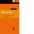 Black fire Storia e teoria del proletariato nero negli Stati Uniti