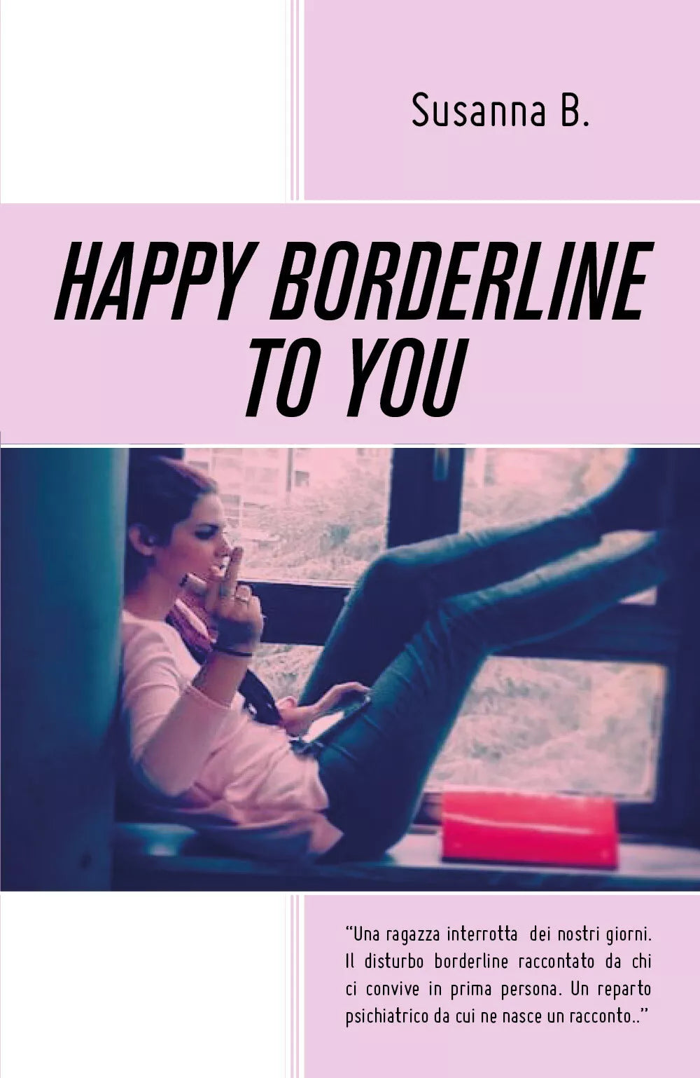 Happy borderline to you. Ediz. italiana di Susanna B., 2019, Youcanprint